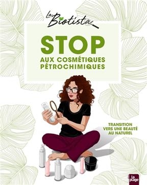 Stop aux cosmétiques pétrochimiques : transition vers une beauté au naturel -  La biotista