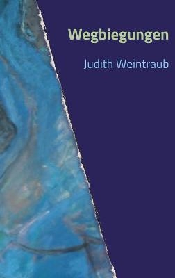 Wegbiegungen - Judith Weintraub