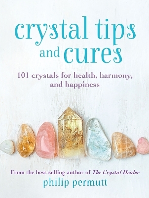 Crystal Tips and Cures - Philip Permutt