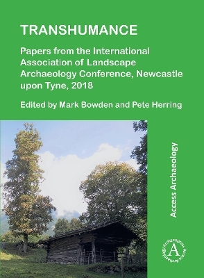 Transhumance: Papers from the International Association of Landscape Archaeology Conference, Newcastle upon Tyne, 2018 - 
