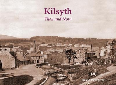 Kilsyth Then & Now - David Pettigrew