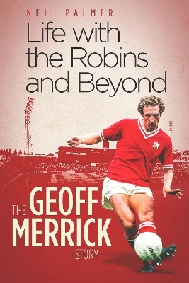 Life with the Robins and Beyond - Geoff Merrick, Neil Palmer