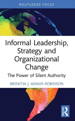 Informal Leadership, Strategy and Organizational Change - Brenetia J. Adams-Robinson