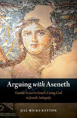 Arguing with Aseneth - Jill Hicks-Keeton