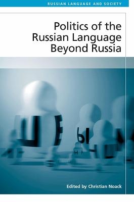 Politics of the Russian Language Beyond Russia - 
