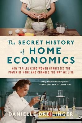 The Secret History of Home Economics - Danielle Dreilinger