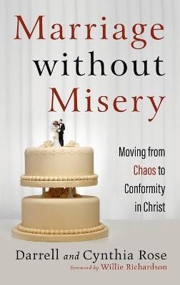 Marriage without Misery - Darrell Rose, Cynthia Rose