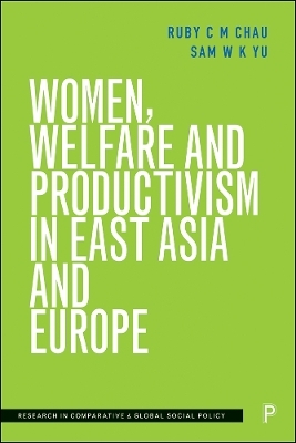 Women, Welfare and Productivism in East Asia and Europe - Ruby Chau, Sam W. K. Yu