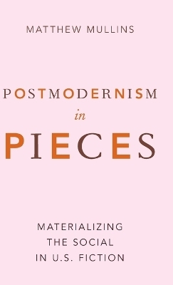 Postmodernism in Pieces - Matthew Mullins