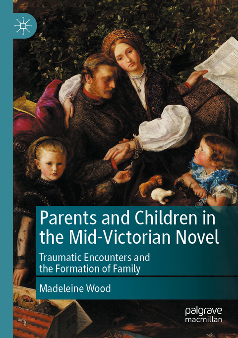 Parents and Children in the Mid-Victorian Novel - Madeleine Wood