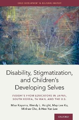 Disability, Stigmatization, and Children's Developing Selves - Misa Kayama, Wendy Haight, May-Lee Ku, Minhae Cho, Hee Yun Lee