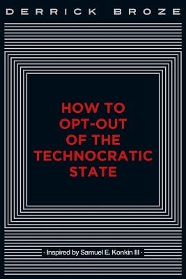 How to Opt-Out of the Technocratic State - Derrick Broze