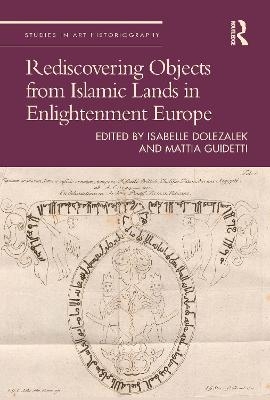 Rediscovering Objects from Islamic Lands in Enlightenment Europe - 