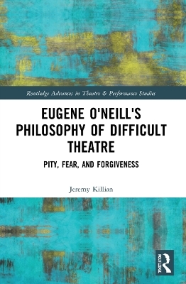 Eugene O'Neill's Philosophy of Difficult Theatre - Jeremy Killian