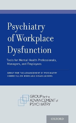 Psychiatry of Workplace Dysfunction - Group for Advancement of Psychiatry Committee on Work and Organizations