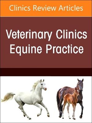 Equine Urinary Tract Disorders, An Issue of Veterinary Clinics of North America: Equine Practice - 