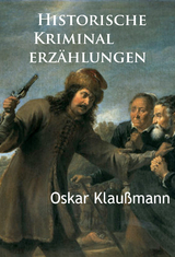 Historische Kriminalerzählungen - Oskar Klaußmann