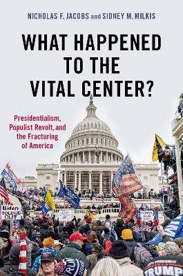 What Happened to the Vital Center? - Nicholas Jacobs, Sidney Milkis