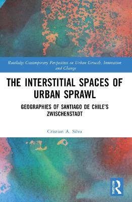 The Interstitial Spaces of Urban Sprawl - Cristian A. Silva