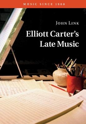 Elliott Carter's Late Music - John Link
