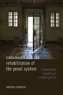 Conversion and the Rehabilitation of the Penal System - Andrew Skotnicki