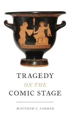 Tragedy on the Comic Stage - Matthew C. Farmer