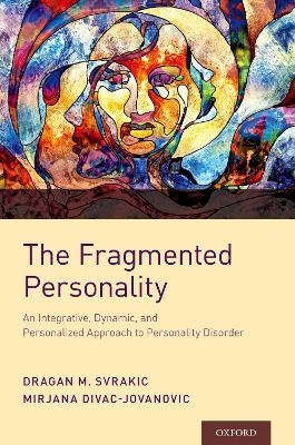 The Fragmented Personality - Dragan M. Svrakic, Mirjana Divac Jovanovic