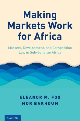 Making Markets Work for Africa - Eleanor M. Fox, Mor Bakhoum