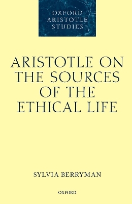 Aristotle on the Sources of the Ethical Life - Sylvia Berryman
