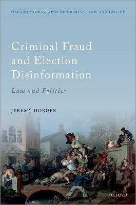 Criminal Fraud and Election Disinformation - Jeremy Horder