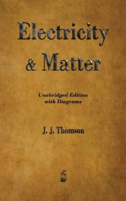 Electricity and Matter - J J Thomson