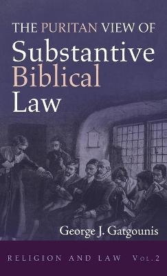 The Puritan View of Substantive Biblical Law - George J Gatgounis