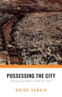 Possessing the City - Anish Vanaik