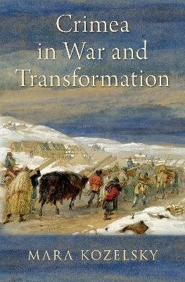 Crimea in War and Transformation - Mara Kozelsky