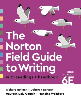 The Norton Field Guide to Writing with Readings and Handbook - Richard Bullock, Deborah Bertsch, Maureen Daly Goggin, Francine Weinberg