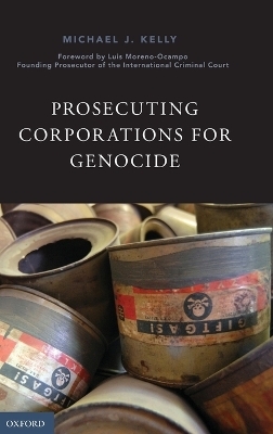 Prosecuting Corporations for Genocide - Michael J. Kelly, Luis Moreno-Ocampo