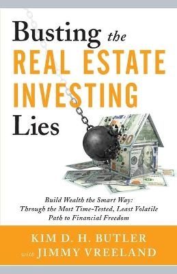 Busting the Real Estate Investing Lies - Jimmy Vreeland, Kim D H Butler