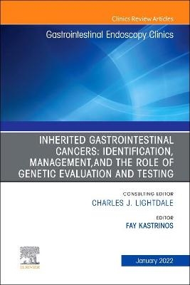Inherited Gastrointestinal Cancers: Identification, Management and the Role of Genetic Evaluation and Testing, An Issue of Gastrointestinal Endoscopy Clinics - 
