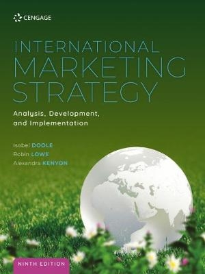 International Marketing Strategy: Analysis, Development and Implementation - Isobel Doole, Robin Lowe, Alexandra Kenyon