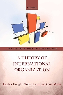 A Theory of International Organization - Liesbet Hooghe, Tobias Lenz, Gary Marks