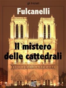 Il Mistero delle Cattedrali -  Fulcanelli