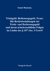 Trinkgeld, Bedienungsgeld, Tronc: Die Rechtsbeziehungen bei Trink- und Bedienungsgeld und deren arbeitsrechtliche Folgen im Lichte des § 107 Abs. 3 GewO - Daniel Musinsky