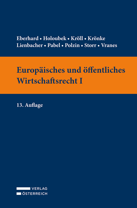 Europäisches und öffentliches Wirtschaftsrecht I - Harald Eberhard, Michael Holoubek, Thomas Kröll, Christoph Krönke, Georg Lienbacher, Katharina Pabel, Monika Polzin, Stefan Storr, Erich Vranes