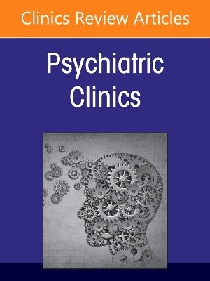 COVID 19: How the Pandemic Changed Psychiatry for Good, An Issue of Psychiatric Clinics of North America - 