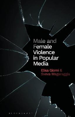 Male and Female Violence in Popular Media - Elisa Giomi, Sveva Magaraggia