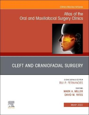 Cleft and Craniofacial Surgery, An Issue of Atlas of the Oral & Maxillofacial Surgery Clinics - 