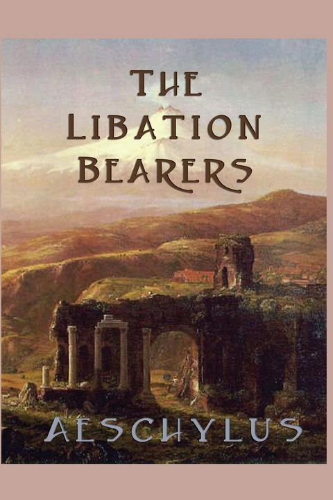 The Libation Bearers -  Aeschylus