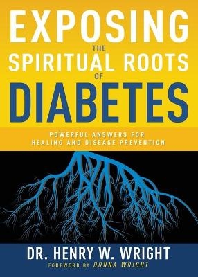 Exposing the Spiritual Roots of Diabetes - Henry W Wright