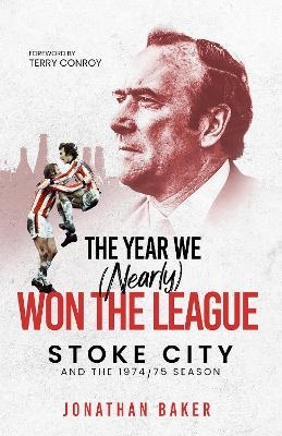 The Year We (Nearly) Won the League - Jonathan Baker