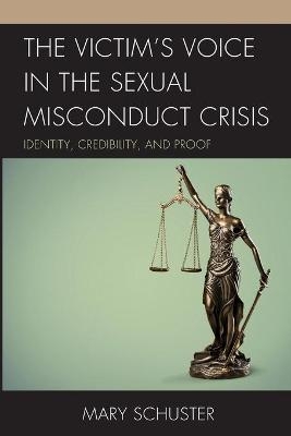 The Victim's Voice in the Sexual Misconduct Crisis - Mary L. Schuster